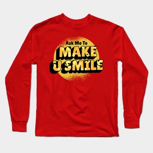 Ask Me To Make You Smile Beautiful design Long Sleeve T-Shirt